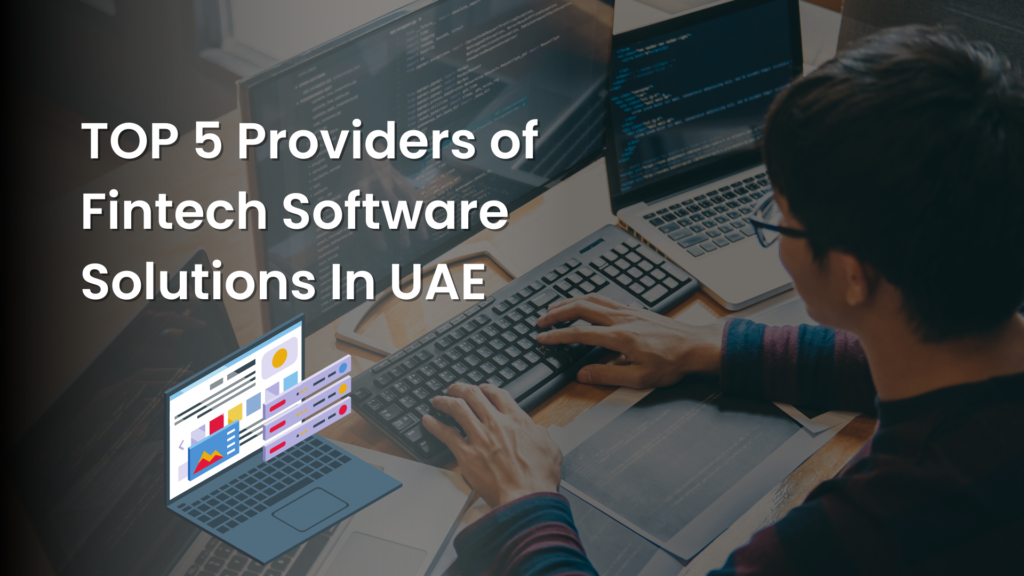 TOP 5 Providers Of Fintech Software Solutions In UAE​