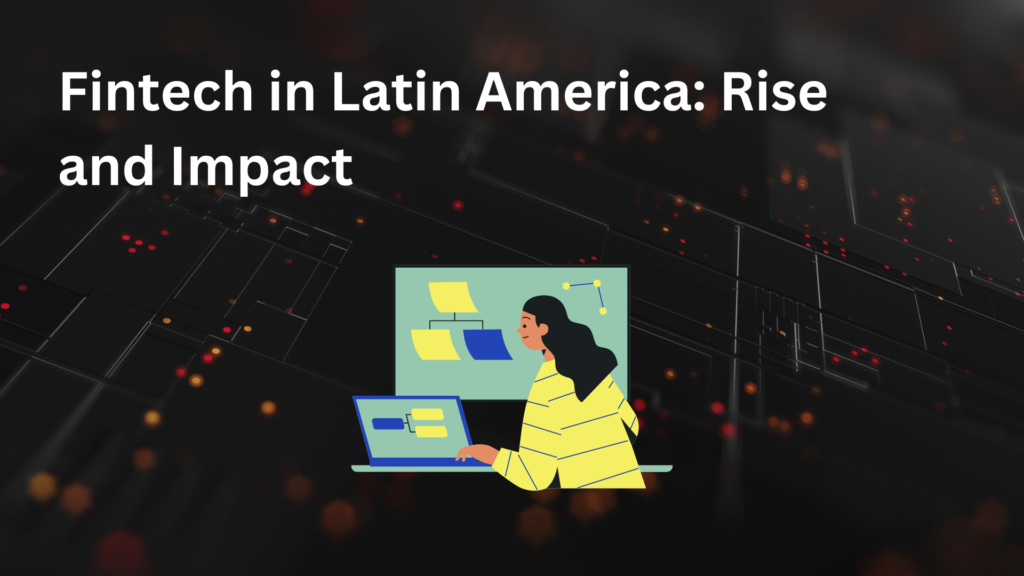 Fintech in Latin America: Rise and Impact