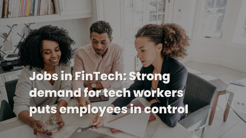Jobs In FinTech: Strong Demand For Tech Workers Puts Employees In Control​