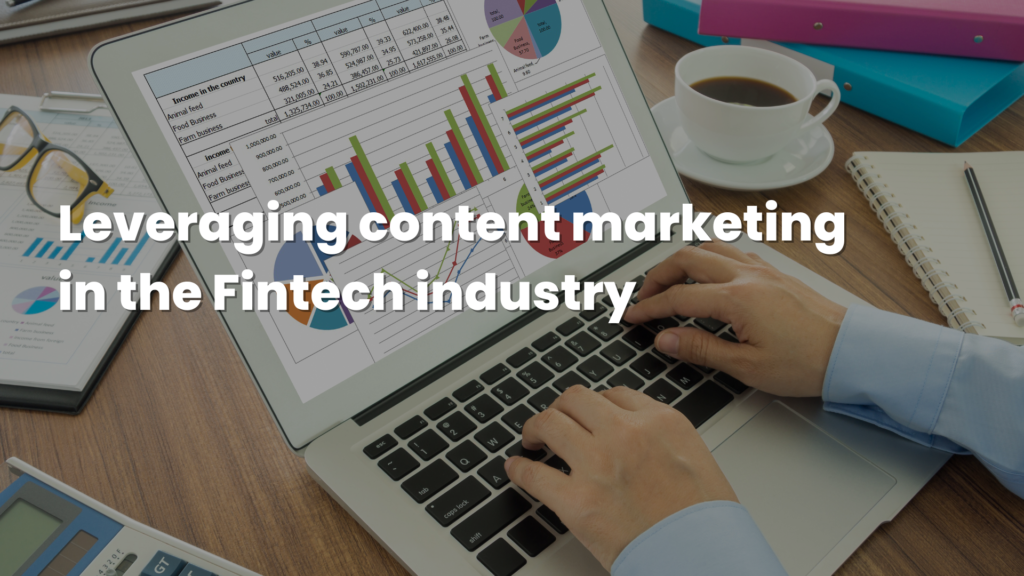 Leveraging Content Marketing In The Fintech Industry​