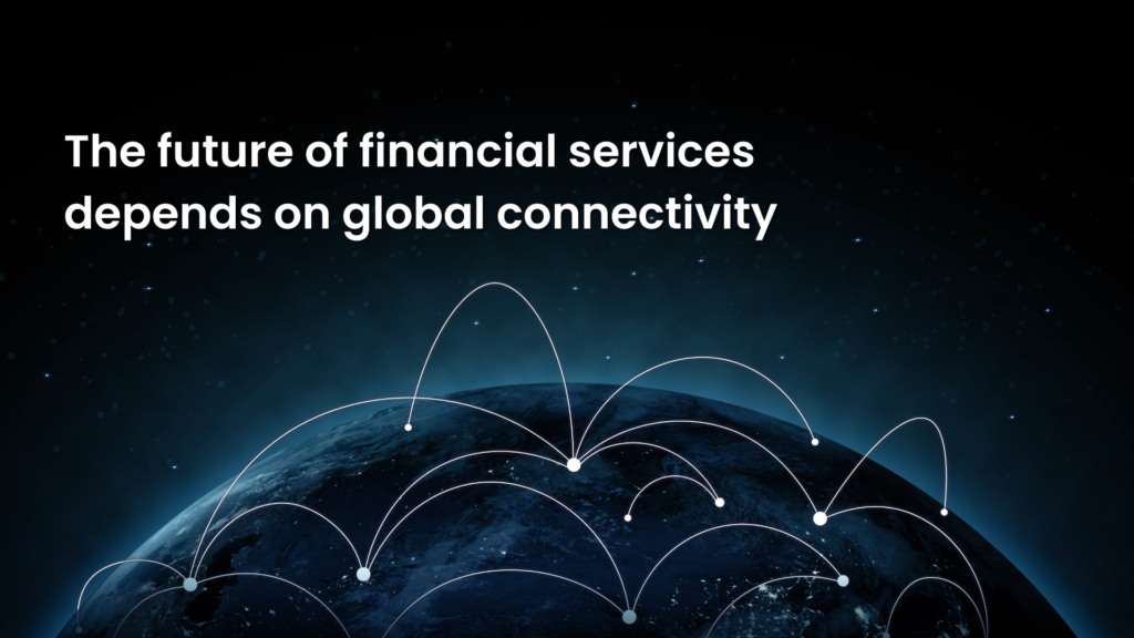 The Future Of Financial Services Depends On Global Connectivity
